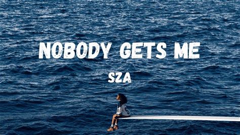 SZA – Nobody Gets Me Lyrics